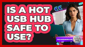 Is A Hot USB Hub Safe To Use? - The Hardware Hub