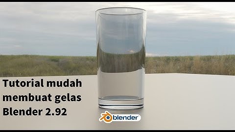Cara mudah membuat gelas realistik di blender 2.92 Part 1