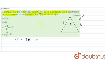 A triangular loop of side l carries a current I. It is placed in a magnetic field B such that th...
