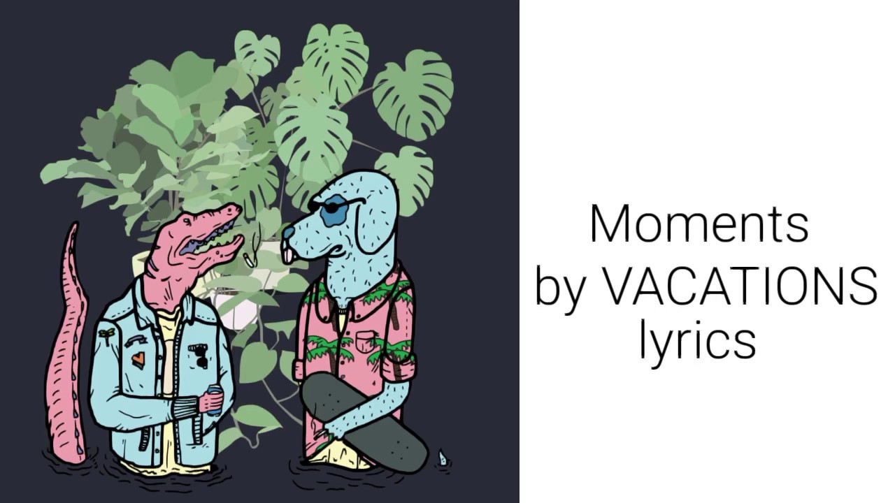 Moments by VACATIONS lyrics YouTube