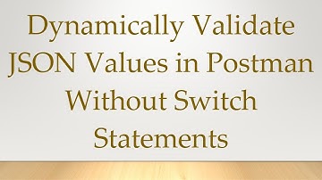 Dynamically Validate JSON Values in Postman Without Switch Statements