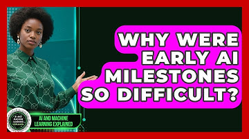 Why Were Early AI Milestones So Difficult? - AI and Machine Learning Explained