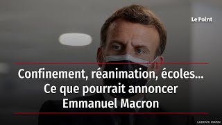 Confinement, réanimation, écoles... Ce que pourrait annoncer Emmanuel Macron