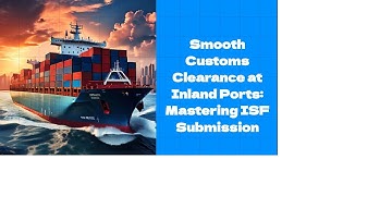 Smooth Customs Clearance at Inland Ports: Mastering ISF Submission