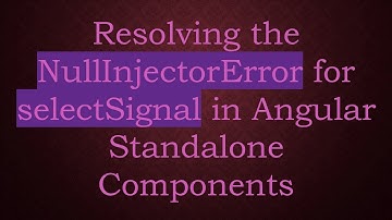 Resolving the NullInjectorError for selectSignal in Angular Standalone Components