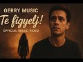 Te figyelj - Gerry Music (Official Music Video) Te figyelj - Gerry Music (Official Music Video)