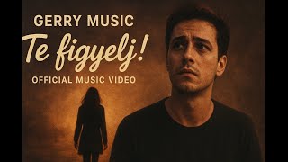 Te figyelj - Gerry Music (Official Music Video)