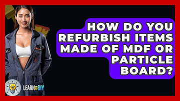 How Do You Refurbish Items Made of MDF or Particle Board? - LearnToDIY360.com