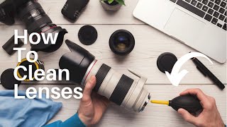 How to Clean your Camera Lenses - Lens Cleaning Kit