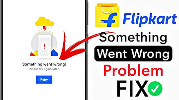 Flipkart Something Went Wrong Issu Solve |  Flipkart something went wrong problem |