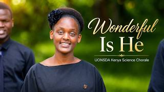Wonderful Is He | UONSDA Kenya Science Chorale