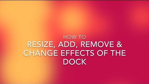 How to resize, add, remove and change effects on the dock - Mac OSX