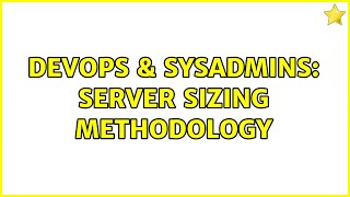 Famous DevOps & SysAdmins: Server Sizing Methodology Wealth