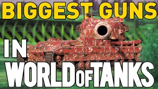 The BIGGEST GUNS in World of Tanks!