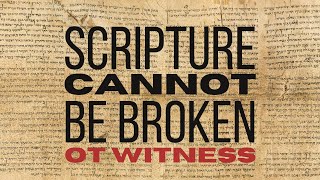 Scripture Cannot be Broken - Part 2: The Old Testament's Witness