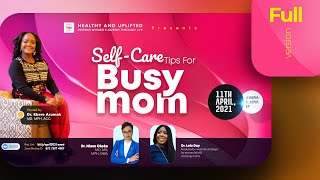 Full Video: Self-care tips for busy moms Full Video: Self-care tips for busy moms