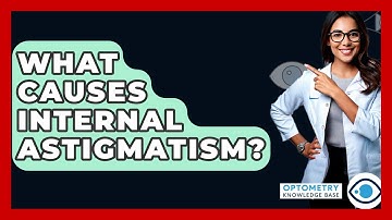 What Causes Internal Astigmatism? - Optometry Knowledge Base