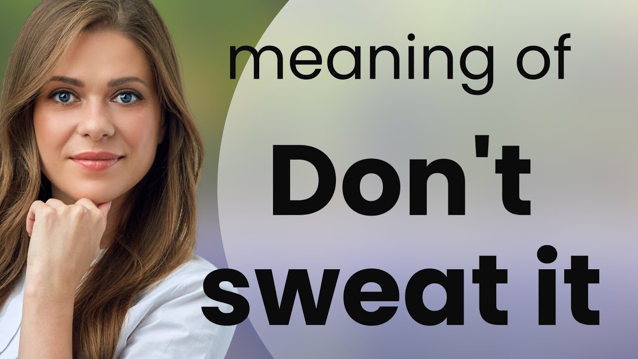 "Don't Sweat It": Understanding Everyday English Phrases - YouTube