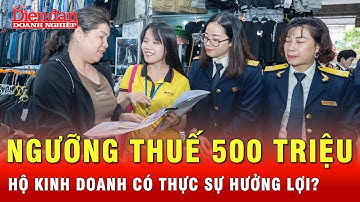 Nâng ngưỡng thuế lên 500 triệu đồng, hộ kinh doanh hưởng lợi gì? | Tin tức 24h
