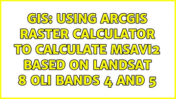 GIS: Using ArcGIS Raster Calculator to calculate MSAVI2 based on Landsat 8 OLI bands 4 and 5