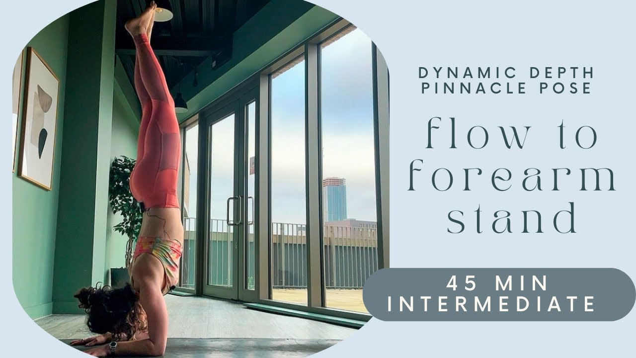 Dynamic Depth | Pinnacle pose | Flow To Forearm Stand | Intermediate ...