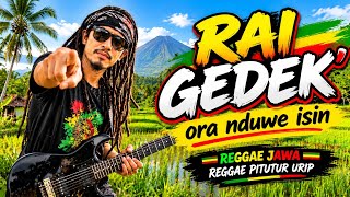 RAI GEDEK' , ORA NDUWE ISIN😢REGGAE JAWA REGGAE PITUTUR URIP🌹🌴SANTAI PENUH MAKNA