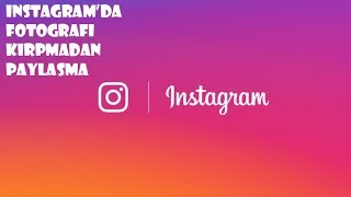 INSTAGRAM'DA FOTOĞRAFI KIRPMADAN PAYLAŞMA || (How to Upload Photo to Instagram Without Cropping)