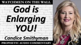 “God is Enlarging YOU!” – Powerful Prophetic Encouragement from Candice Smithyman