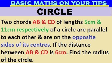 Two chords AB & CD of lengths 5cm & 11cm respectively of a circle are parallel to each other &...