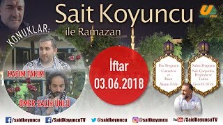 Sait Koyuncu ile Ramazan 2018 - 03.06.2018 - İftar Programı