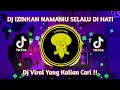 DJ IZINKAN NAMAMU SELALU DI HATI REMIX VIRAL TIKTOK TERBARU 2023 FULL BASS