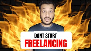 Don't Start Freelancing In 2024 |( I Wish Someone Told Me This Before)