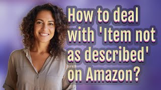 How to deal with 'Item not as described' on Amazon?