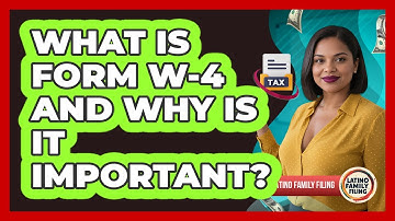 What Is Form W-4 And Why Is It Important? - Latino Family Filing