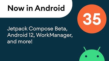 Now in Android: 35 - Jetpack Compose Beta, Android 12, WorkManager, and more!