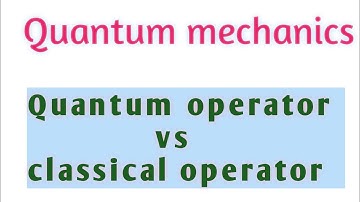 |quantum mechanics|operator|Quantum operator vs classical operator.#Gravity360