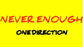 One Direction - Never Enough (Lyrics)