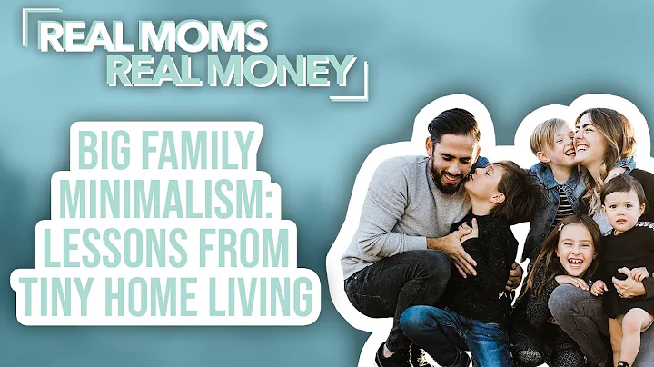 Big Family Minimalism: Lessons From Tiny Home Livi...