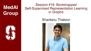 MedAI Session 16: Bootstrapped Self-Supervised Representation Learning in Graphs | Shantanu Thakoor