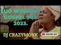 LUO SLOW WORSHIP GOSPEL MIX 2023