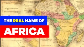 True Name of Africa | Who Changed it