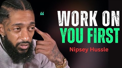 Work On Yourself More Than Your Job – This Will Change Your Life || Nipsey Hussle