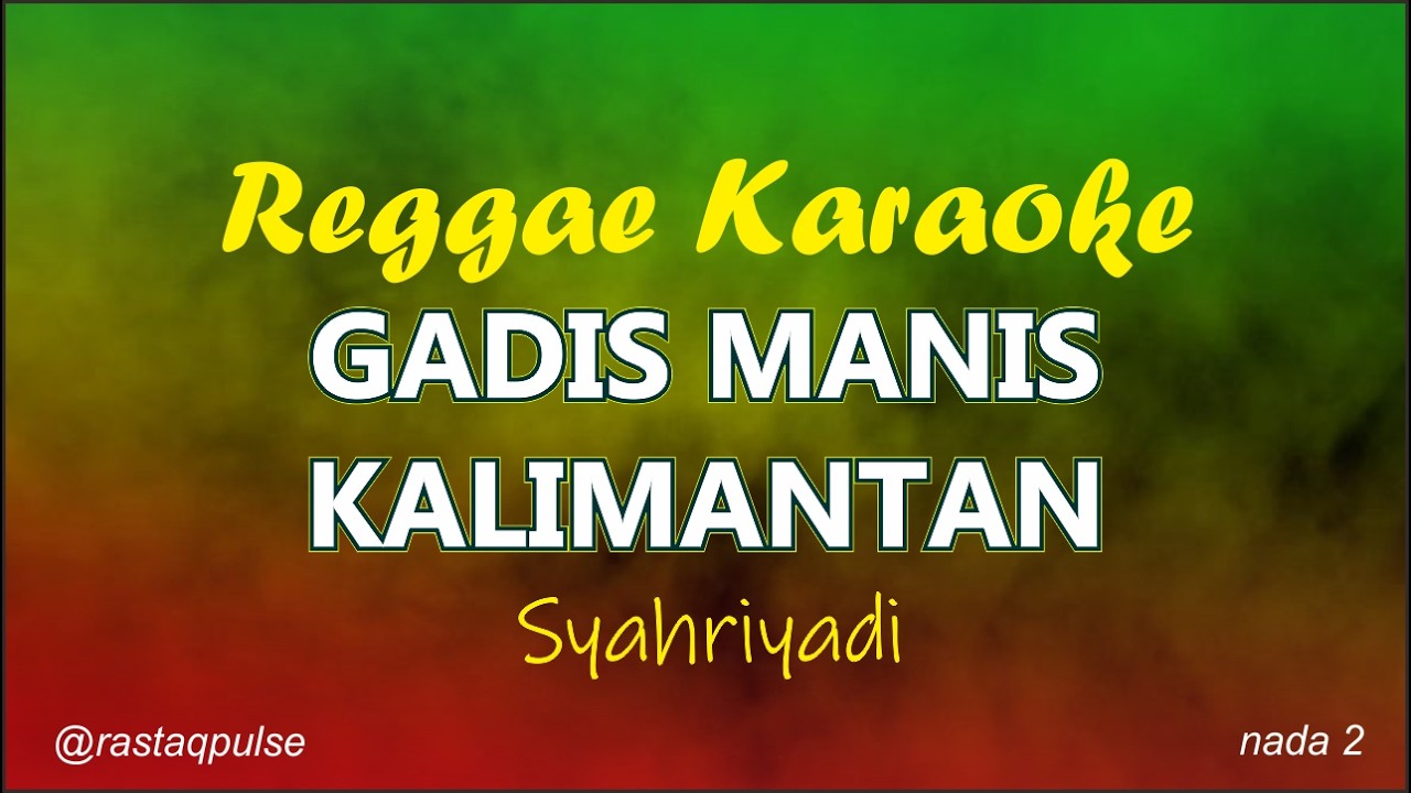Gadis Manis Kalimantan Karaoke Reggae Ska Rancak Nada Wanita | Syahriyadi | Rastaqpulse
