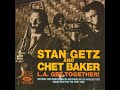 Stan Getz And Chet Baker ‎– "L.A. Get-Together!" (1992) Full Album Out-of-Print