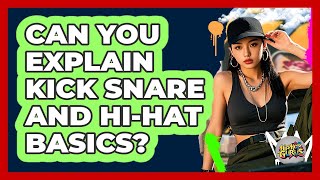 Can You Explain Kick Snare And Hi - Hat Basics?