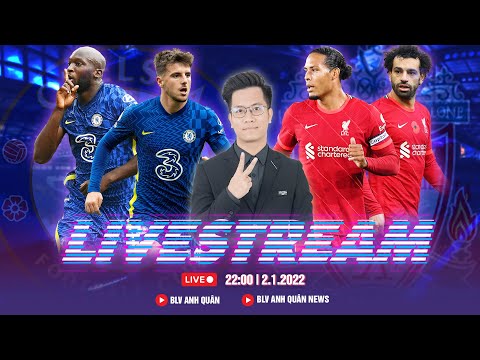 CHELSEA VS LIVERPOOL | TRỰC TIẾP BÓNG ĐÁ NHẬN ĐỊNH TRƯỚC TRẬN ĐẤU