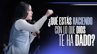 ¿QUÉ ESTÁS HACIENDO CON LO QUE DIOS TE HA DADO?  Pastora Yesenia Then