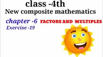 CLASS-4TH:-MATHS/CHAPTER-6 / FACTORS AND MULTIPLES /EXERCISE-19 /NEW COMPOSITE MATHEMATICS /