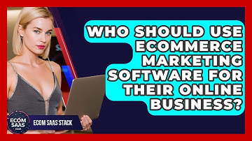 Who Should Use eCommerce Marketing Software for Their Online Business? | Ecom SaaS Stack News
