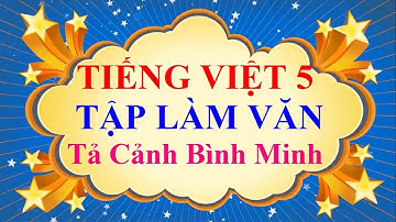 Tiếng Việt 5 Tập Làm Văn Tả Cảnh Bình Minh